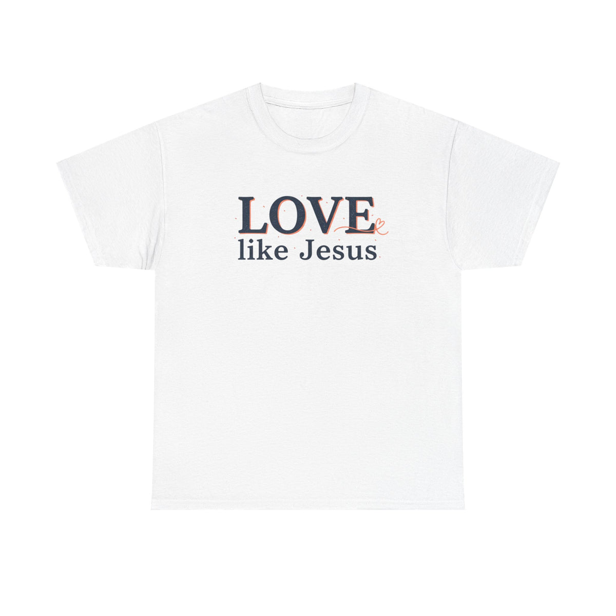 Love Like Jesus T-Shirt – Christian Faith Tee, Inspirational Religious Gift