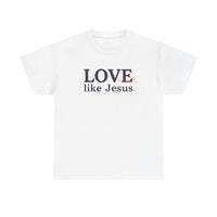Love Like Jesus T-Shirt – Christian Faith Tee, Inspirational Religious Gift