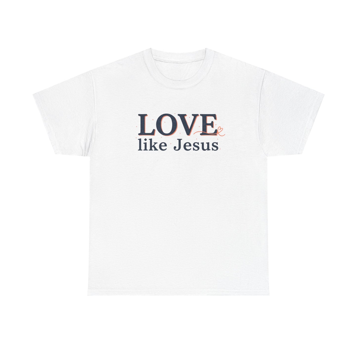 Love Like Jesus T-Shirt – Christian Faith Tee, Inspirational Religious Gift