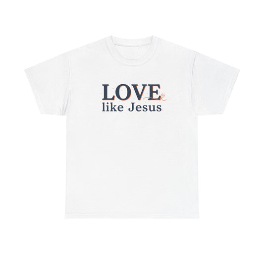 Love Like Jesus T-Shirt – Christian Faith Tee, Inspirational Religious Gift