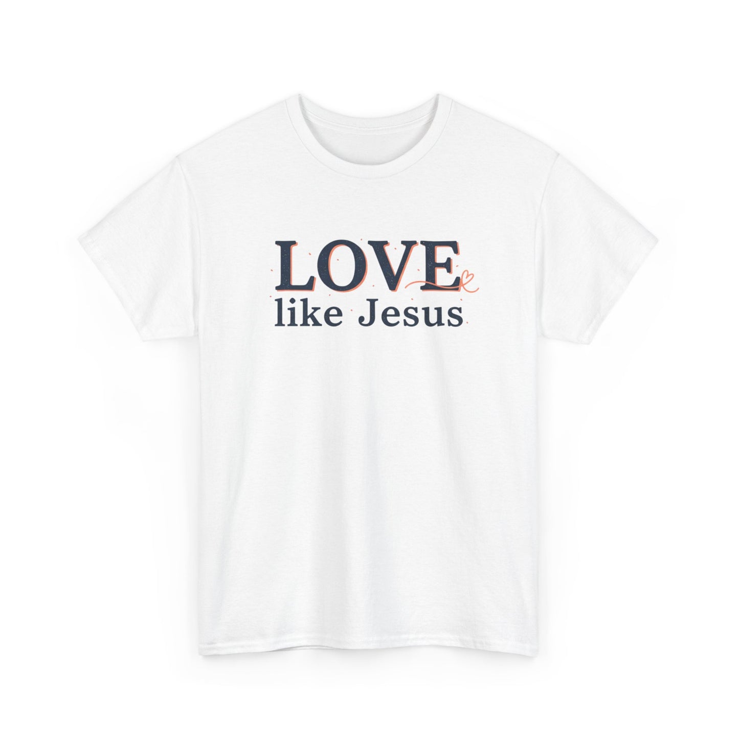Love Like Jesus T-Shirt – Christian Faith Tee, Inspirational Religious Gift