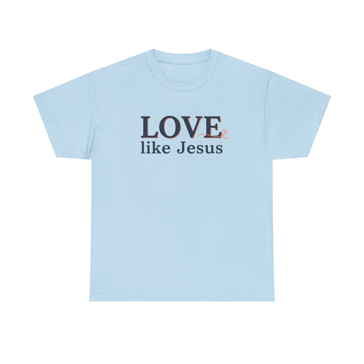 Love Like Jesus T-Shirt – Christian Faith Tee, Inspirational Religious Gift