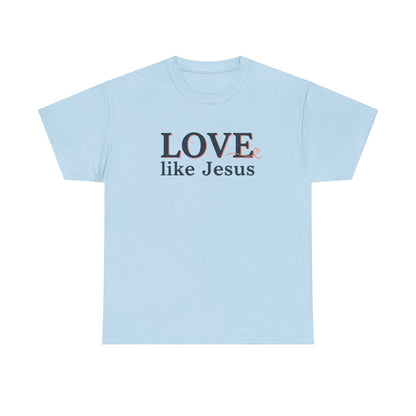 Love Like Jesus T-Shirt – Christian Faith Tee, Inspirational Religious Gift