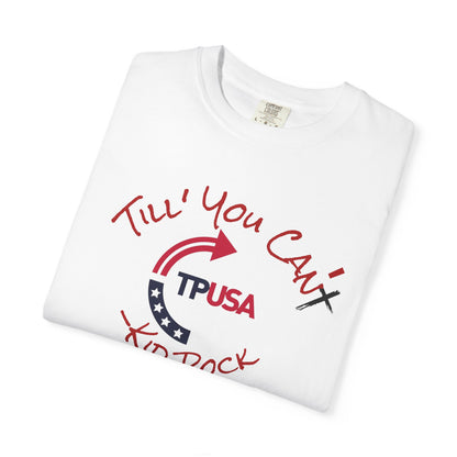 'Til You Can't Kid Rock T-shirt | Turning Point USA