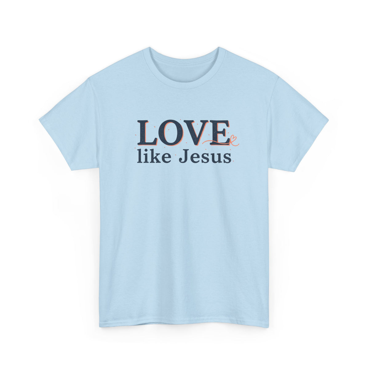 Love Like Jesus T-Shirt – Christian Faith Tee, Inspirational Religious Gift
