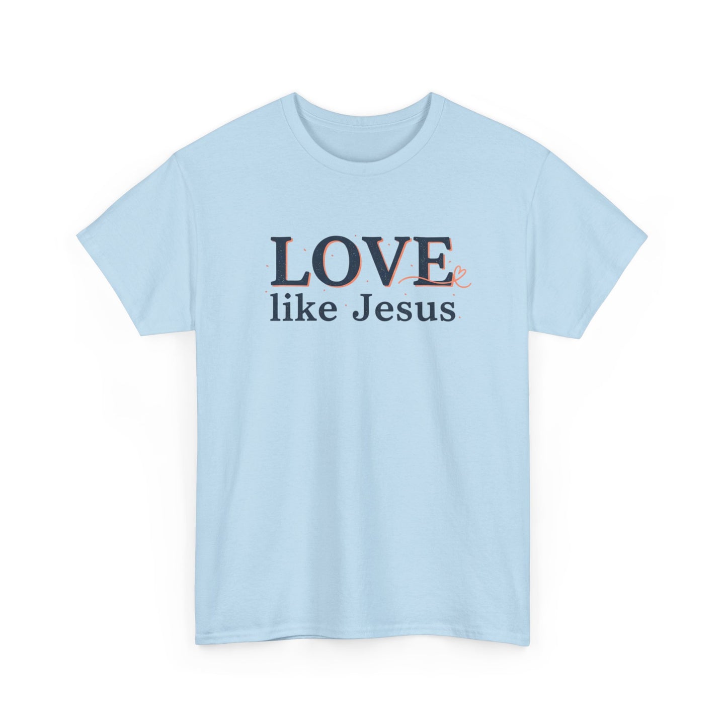 Love Like Jesus T-Shirt – Christian Faith Tee, Inspirational Religious Gift
