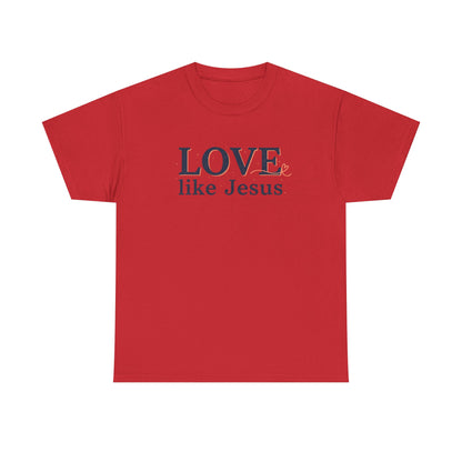 Love Like Jesus T-Shirt – Christian Faith Tee, Inspirational Religious Gift