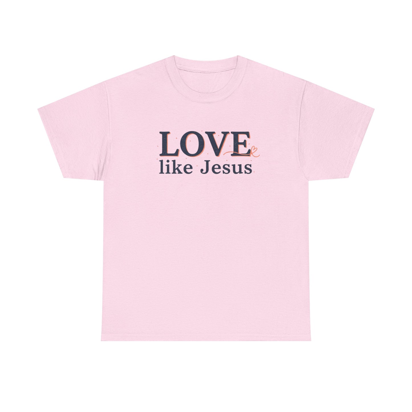 Love Like Jesus T-Shirt – Christian Faith Tee, Inspirational Religious Gift