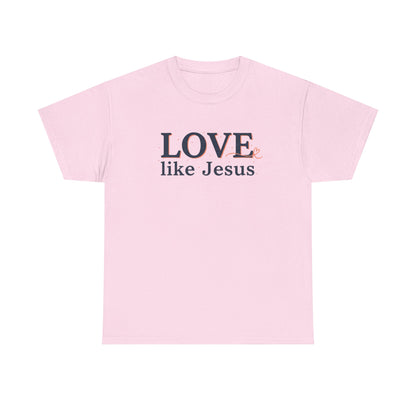 Love Like Jesus T-Shirt – Christian Faith Tee, Inspirational Religious Gift