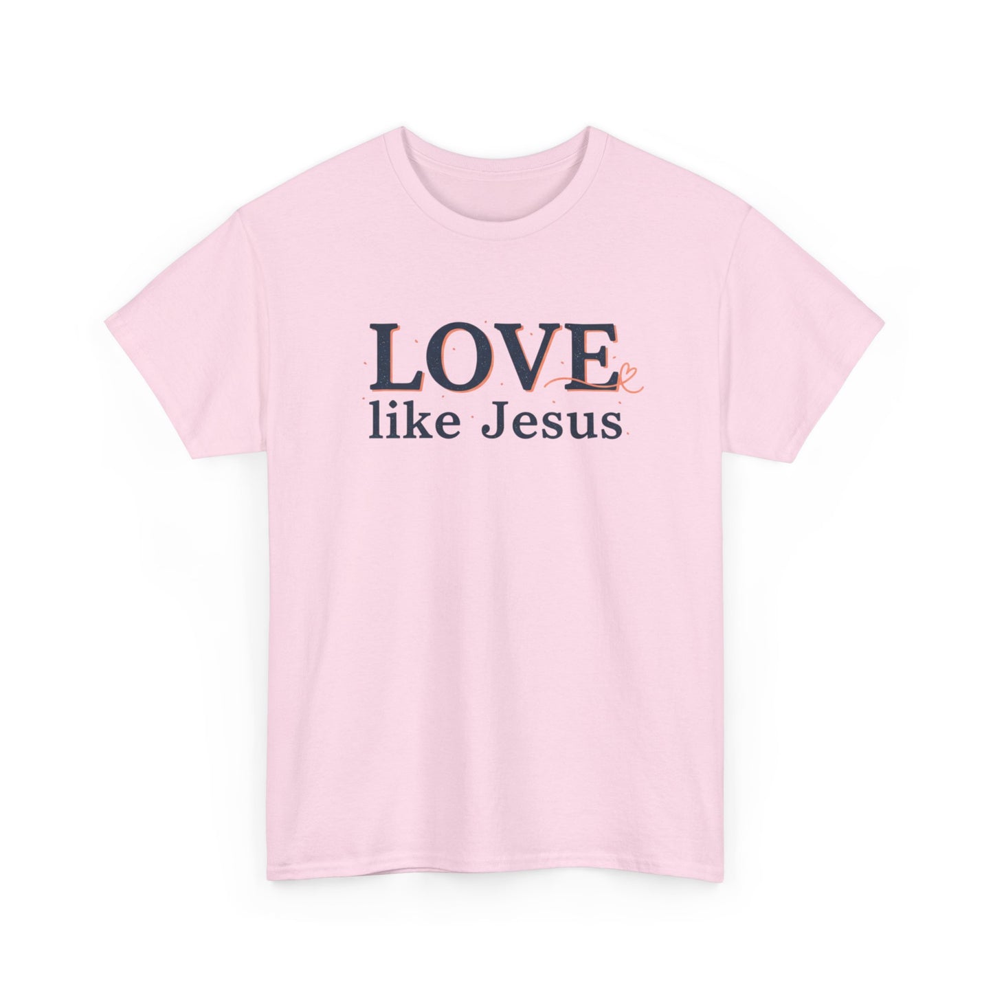 Love Like Jesus T-Shirt – Christian Faith Tee, Inspirational Religious Gift