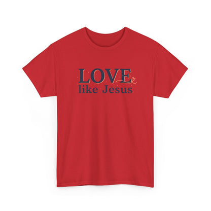 Love Like Jesus T-Shirt – Christian Faith Tee, Inspirational Religious Gift